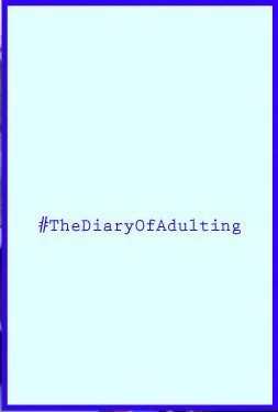 #TheDiaryOfAdulting